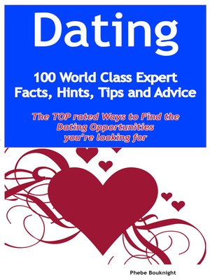 cover image of Dating - 100 World Class Expert Facts, Hints, Tips and Advice - the TOP rated Ways To Find the Dating opportunities you're looking for